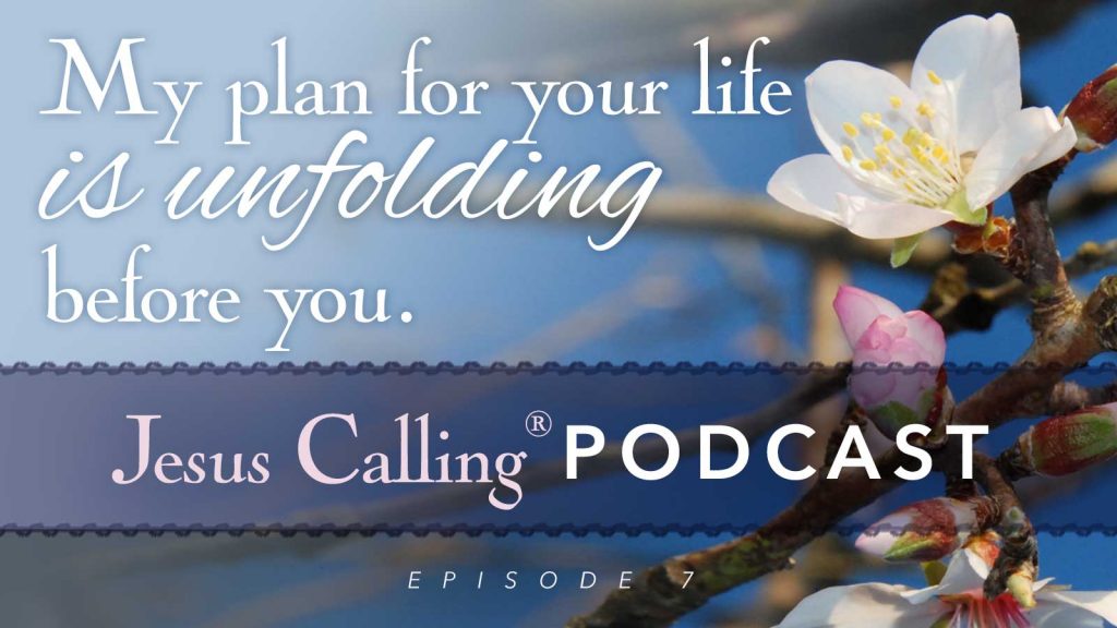 My plan for your life is unfolding before you.