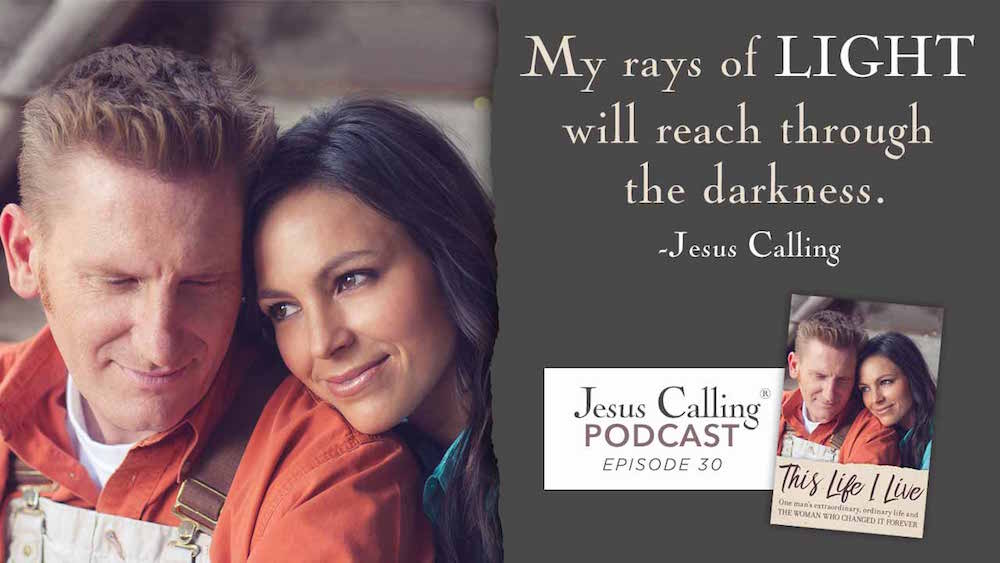 "My rays of light will reach through the darkness." - Jesus Calling Podcast Episode 30