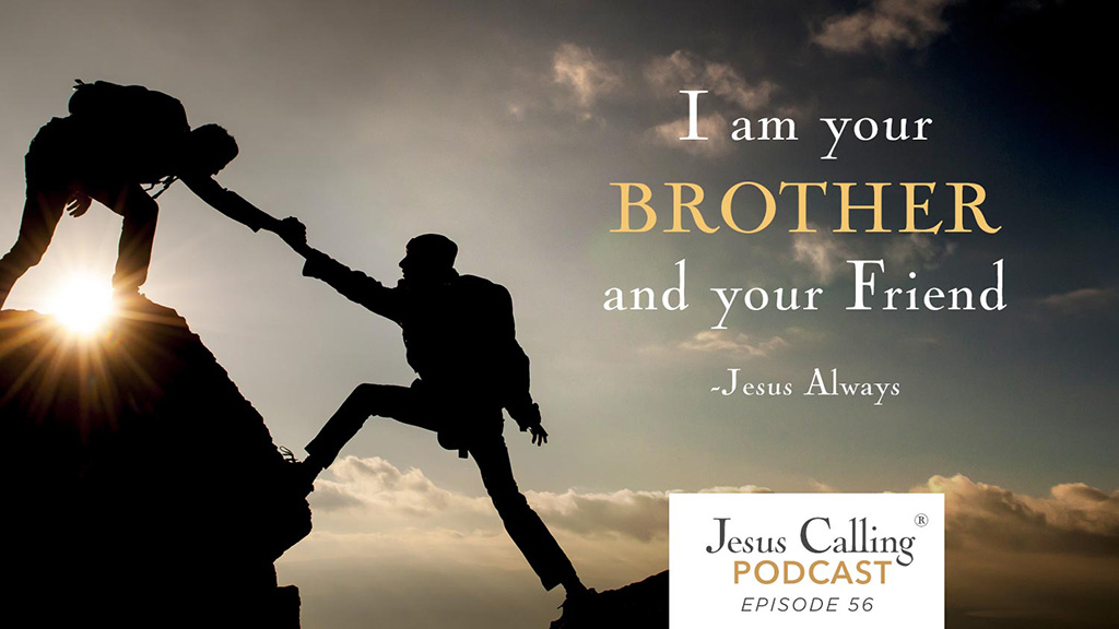 I am your Brother and your Friend - Jesus Calling Podcast Episode 56.