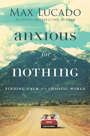 Anxious For Nothing by Max Lucado.