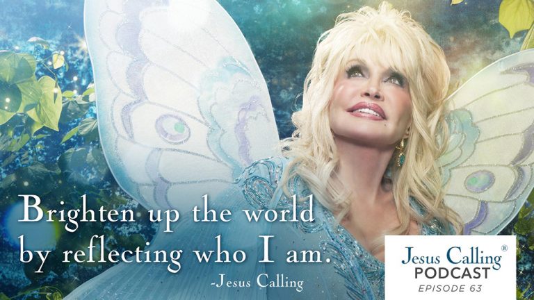 "Brighten up the world by reflecting who I am." - Jesus Calling Podcast Episode 63
