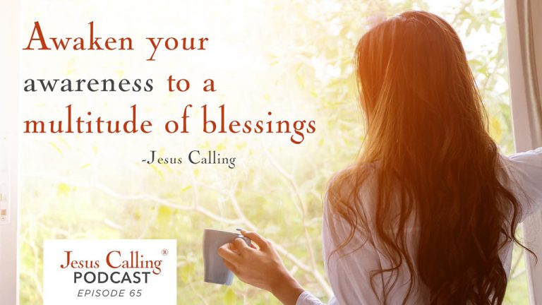 "Awaken your awareness to be a multitude of blessings" - Jesus Calling Podcast Episode 65