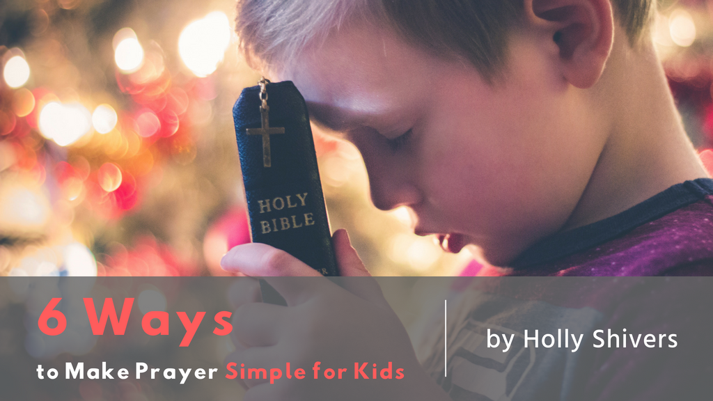 Holly Shivers Jesus Calling blog Make Prayer Simple for Kids