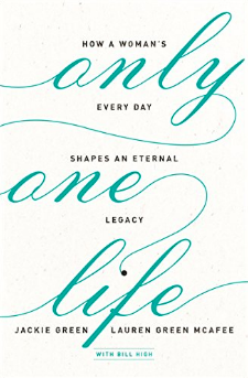 New book - Only One Life: How A Woman's Every Day Shapes An Eternal Legacy 