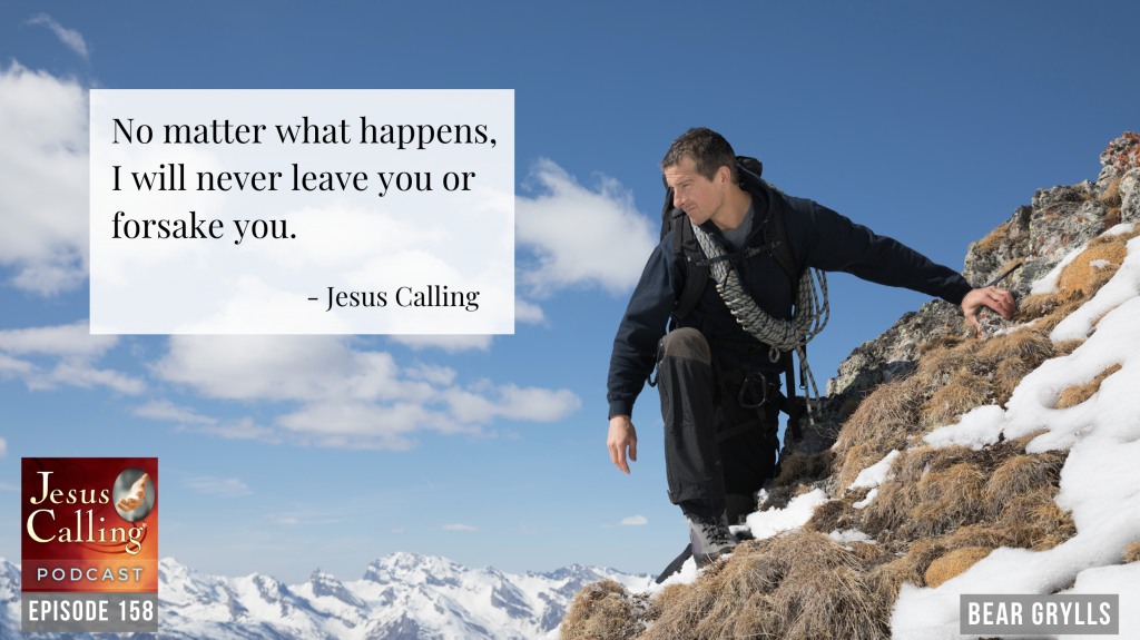 Jesus Calling podcast episode #158 featuring Bear Grylls host of Man vs. Wild