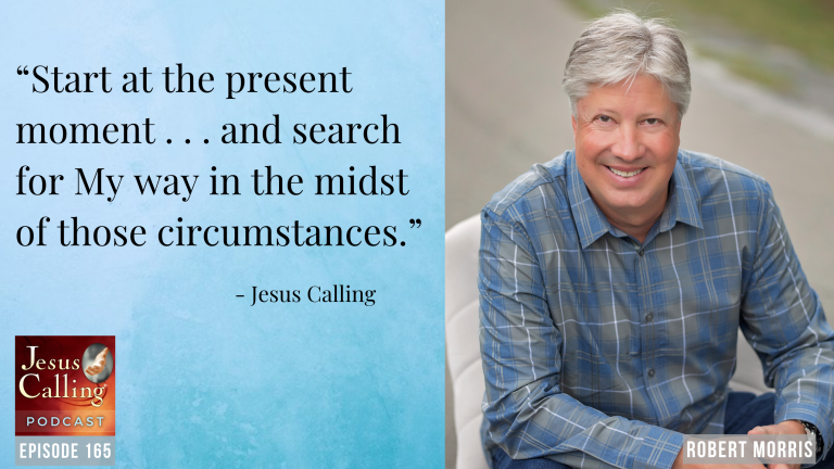 Jesus Calling podcast #165: "God Can Use Our Present to Heal Our Past: Pastor Robert Morris and Musician Matt Maher"