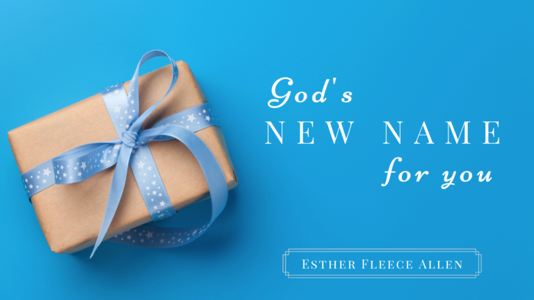God's New Name for You blog by Esther Fleece Allen