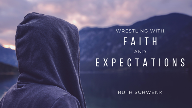 Blog Wrestling with Faith and Our Expectations Ruth Schwenk
