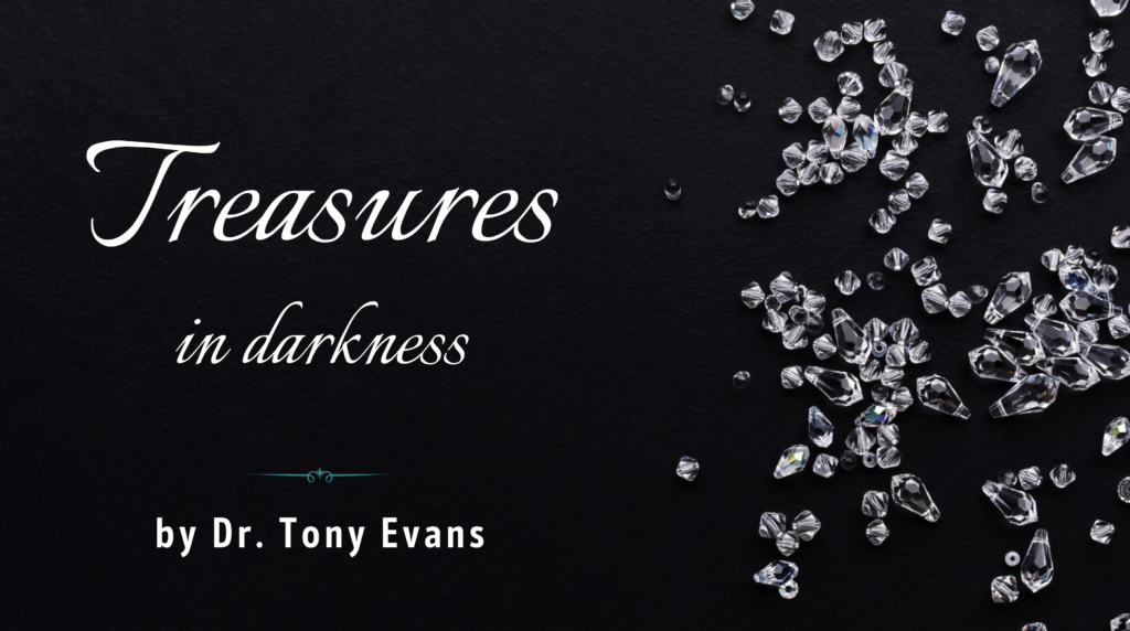 Treasures in Darkness by Dr. Tony Evans for the Jesus Calling blog