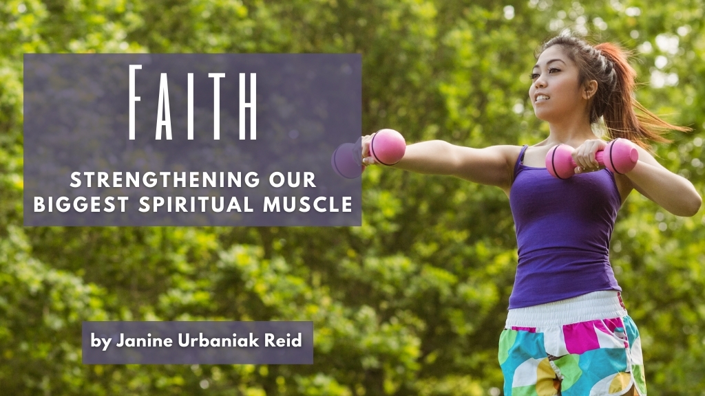Jesus Calling blog, Faith Strengthening Our Biggest Spirtual Muscle by Janine Urbaniak Reid