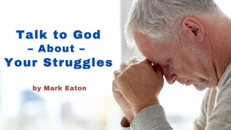 Talk to God about your struggles blog from Mark Eaton and Men's Minutes