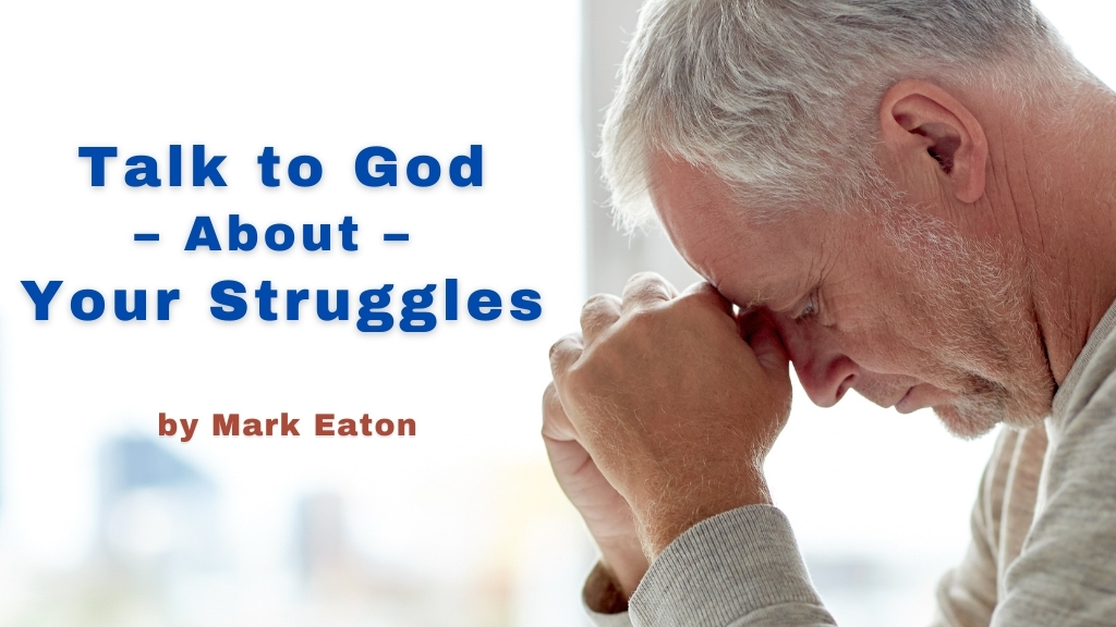 Talk to God about your struggles <a href='https://www.mymoralstory.com/tag/sage' target='_blank'>blog</a> from Mark Eaton and Men’s Minutes” class=”wp-image-13740″ srcset=”https://s32213.pcdn.co/wp-content/uploads/2021/01/Mark-Eaton-blog-cover-photo.jpg 1024w, https://s32213.pcdn.co/wp-content/uploads/2021/01/Mark-Eaton-blog-cover-photo-300×169.jpg 300w, https://s32213.pcdn.co/wp-content/uploads/2021/01/Mark-Eaton-blog-cover-photo-768×432.jpg 768w” sizes=”(max-width: 1024px) 100vw, 1024px”></figure>
<p>“Whenever you are tempted to grumble, <br />come to Me and talk it out. As you open up to Me, <br />I will put My thoughts in your mind.”</p>
<p>–<a href=