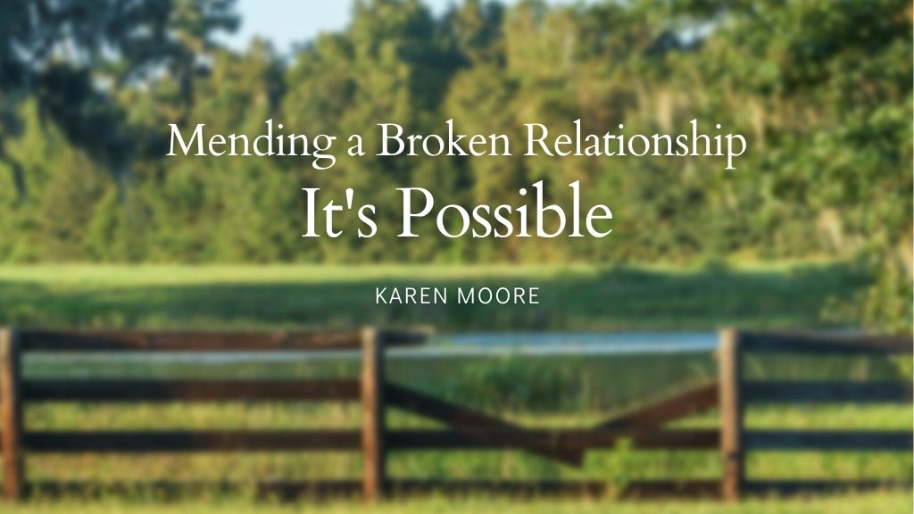Kaaren Moore blog post mending broken relationship It's possible