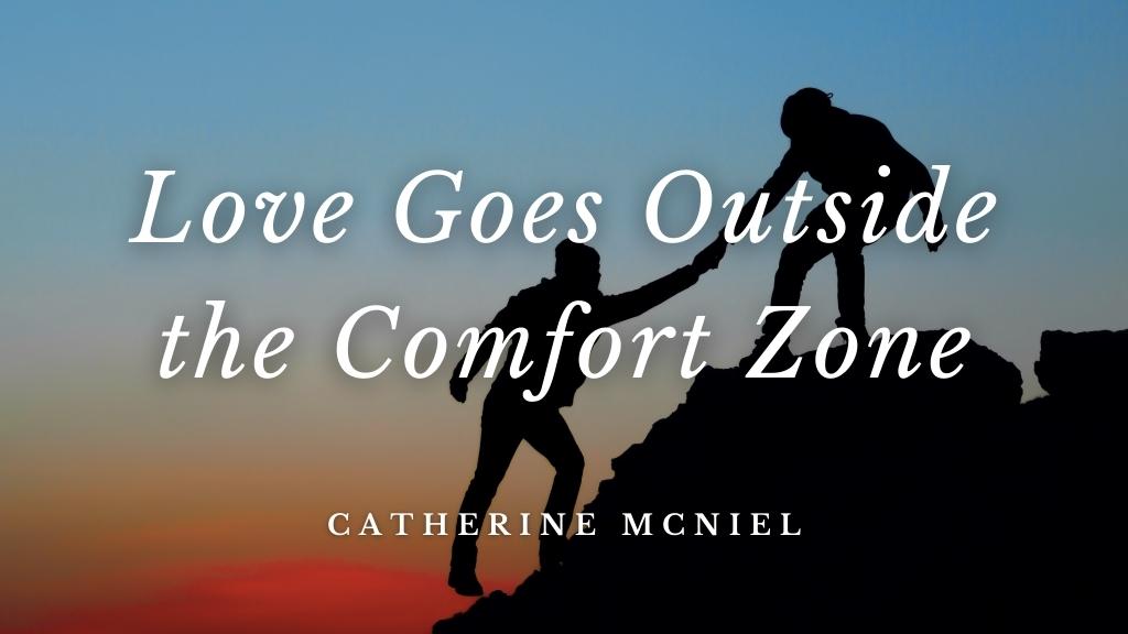 Love Goes Outside the Comfort Zone by Catherine McNeil