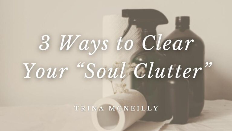 Three Ways to Clear your "Soul Clutter"