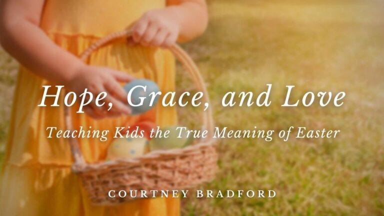 Hope. Grace, and Love: Teaching Kids the True Meaning of Easter