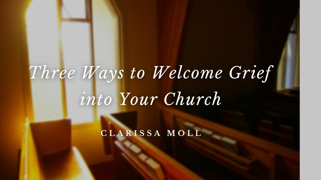 Three Ways to Welcome Grief into Your Church