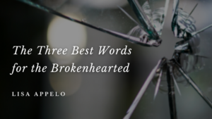 The Three Best Words for the Brokenhearted - Jesus Calling