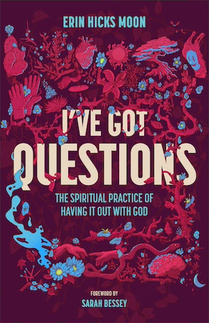 Jesus Calling podcast 465 featuring Erin Hicks Moon - shown here is her book cover I've Got Questions - 9781540904089 PC Courtesy of Erin Hicks Moon
