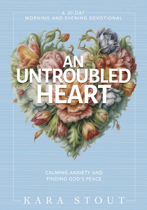 Jesus Calling podcast 470 featuring Kara Stout - An Untroubled Heart - Calming Anxiety and Finding God's Peace - 30 day devotional