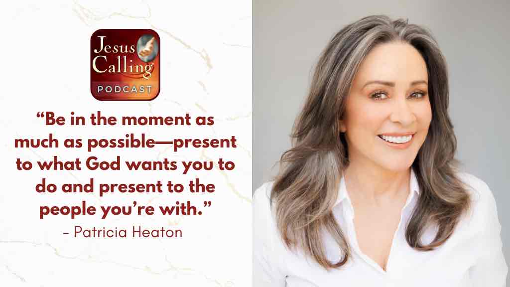 Jesus Calling podcast 473 - Lights, Camera, Hope - Patricia Heaton & Anita Vogel on Persevering Through Adversity - Website Thumbnail with TEXT