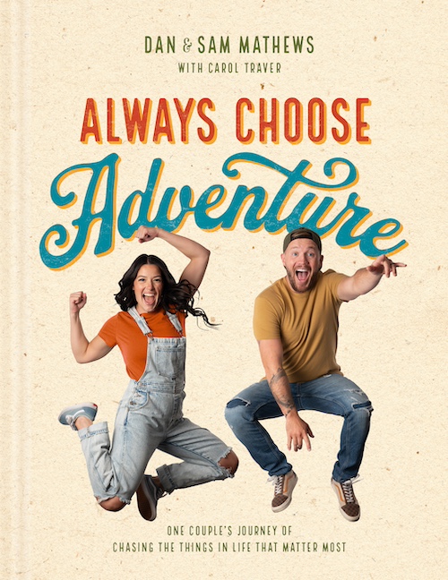 Jesus Calling podcast 475 featuring Dan and Sam Mathews - book cover - Always Choose Adventure - 979-8-4005-0209-5 PC No Credit Needed PC Courtesy of Dan & Sam Mathews