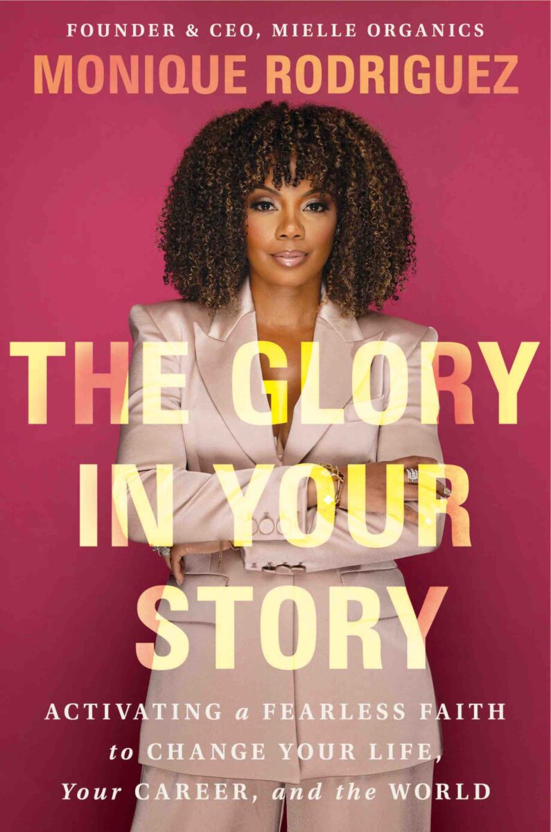 Jesus Calling podcast 479 featuring Monique Rodriguez - Monique Rodriguez_The Glory in Your Story_Book Cover PC Courtesy of W Publishing Group_Thomas Nelson